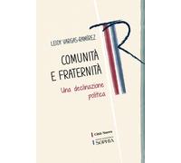 Comunità e fraternità. Una declinazione politica - Vargas-Ramirez Leidy