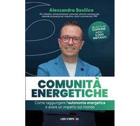 Comunità energetiche. Come raggiungere l'autonomia energetica e avere un impatto sul mondo