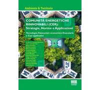 Comunità energetiche rinnovabili (CER): strategie, norme e applicazioni. Tecnologie, valutazioni economico-finanziarie e casi applicativi