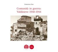 Comunità in guerra: Valdisieve 1940-1944 - [Pacini Editore]