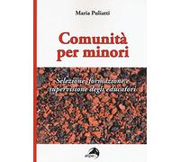 Comunità per minori. Selezione, formazione e supervisione degli educatori ...