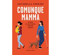 COMUNQUE MAMMA. STORIA DI UNA FERITA ANCORA APERTA - FERRARI ANTONELLA -