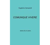 Comunque vivere. Storia di un uomo