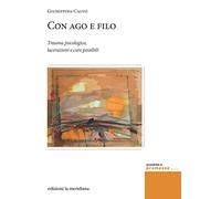 Con ago e filo. Trauma psicologico, lacerazioni e cure possibili