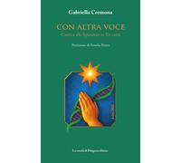 Con altra voce. Cantica allo Splendore in Tre canti - Cremona Gabriella