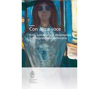Con altra voce. Echi, variazioni e dissonanze nell’espressione letteraria. Ediz. italiana e inglese