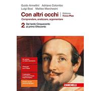 Con altri occhi Plus. Comprendere, analizzare, argomentare. Ediz. rossa. Per le Scuole superiori. Con e-book. Con espansione online. Dal tardo Cinquecento al primo Ottocento (Vol. 2)