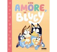 Con amore, da Bluey. Bluey. Ediz. a colori