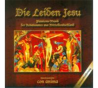 Con Anima Vokalensemble - Die Leiden Jesu-Passionsmusik