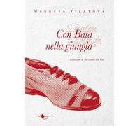 CON BATA NELLA GIUNGLA - Pilatova Marketa - 2020 - Miraggi Edizioni