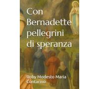 Con Bernadette pellegrini di speranza