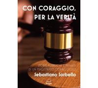 Con coraggio per la verità. Storie pubbliche e private di un magistrato coraggioso