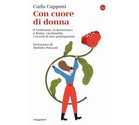 Con cuore di donna. Il Ventennio, la Resistenza a Roma, via Rasella: i ricordi d