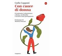 Con cuore di donna. Il Ventennio, la Resistenza a Roma, via Rasella: i ricordi di una protagonista