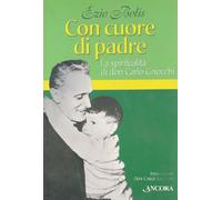 Con cuore di padre. La spiritualità di don Gnocchi