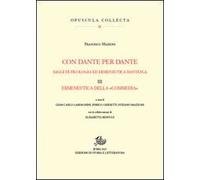 Con Dante per Dante. Saggi di filologia ed ermeneutica dantesca. Vol. 3: Ermeneutica della «Commedia».