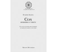 Con desiderio e verità. Una nuova filosofia per costruire un mondo più ada...