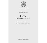 Con desiderio e verità. Una nuova filosofia per costruire un mondo più adatto a noi stessi