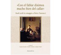 «Con el fablar diximos mucho bien del callar». Studi scelti in omaggio a Pietro