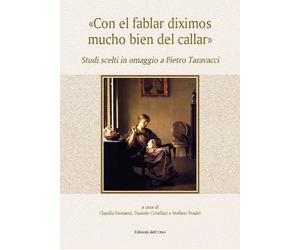 «Con el fablar diximos mucho bien del callar». Studi scelti in omaggio a Pietro