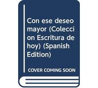 Con ese deseo mayor (Coleccion Escritura de hoy) (Spanish Edition)