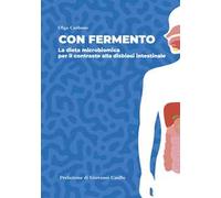 Con fermento. La dieta microbiomica per il contrasto alla disbiosi intestinale