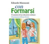 Con formarsi. Il cammino di un educatore cristiano. Ediz. integrale