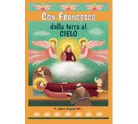 Con Francesco dalla terra al cielo. Ediz. illustrata