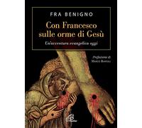 Con Francesco sulle orme di Gesù. Un'avventura evangelica oggi