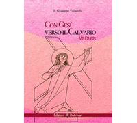 Con Gesù verso il calvario. Via Crucis