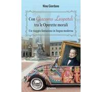 Con Giacomo Leopardi tra le «Operette morali». Un viaggio fantasioso in lingua moderna