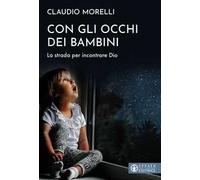 Con gli occhi dei bambini. La strada per incontrare Dio