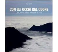 Con gli occhi del cuore. Luce, arte e natura della valle di Susa. Ediz. illustrata
