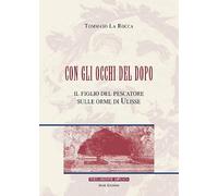Con gli occhi del dopo. Il figlio del pescatore sulle orme di Ulisse