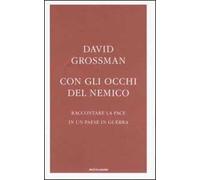 Con gli occhi del nemico. Raccontare la pace in un paese in guerra