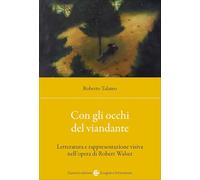 Con gli occhi del viandante. Letteratura e rappresentazione visiva nell'opera di Robert Walser