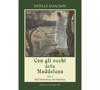 Con gli occhi della Maddalena. Vol. 2: Dall'iniziazione alla passione.