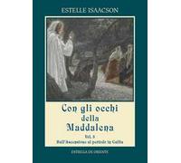 Con gli occhi della Maddalena. Vol. 3: Dall'Ascensione al periodo in Gallia