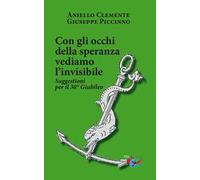Con gli occhi della speranza vediamo l’invisibile. Suggestioni per il 30° Giubileo
