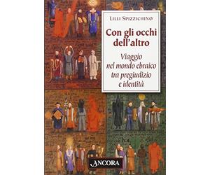 Con gli occhi dell'altro. Viaggio nel mondo ebraico tra pregiudizio e identità