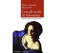 Con gli occhi di Artemisia. Roberto Longhi e la cultura italiana