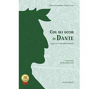 Con gli occhi di Dante. Viaggio nei tre regni della Commedia. Per la Scuola media