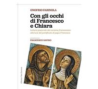 Con gli occhi di Francesco e Chiara. Lettura pastorale del carisma francescano alla luce del magistero di papa Francesco