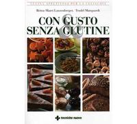 Con gusto e senza glutine. Cucina appetitosa per la celiachia