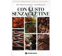 Con gusto e senza glutine. Cucina appetitosa per la celiachia
