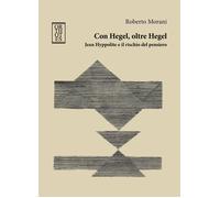 Con Hegel, oltre Hegel. Jean Hyppolite e il rischio del pensiero - Morani ...