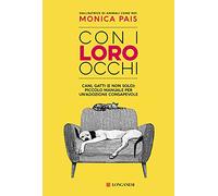Con i loro occhi. Cani, gatti (e non solo): piccolo manuale per un'adozione consapevole