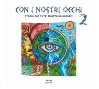 Con i nostri occhi 2: Storie per tutti scritte da ragazze e ragazzi: Vol. 2