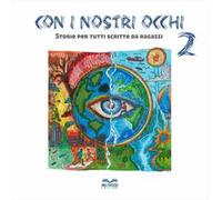Con i nostri occhi. Storie per tutti scritte da ragazze e ragazzi. Vol. 2
