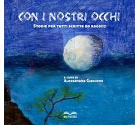 Con i nostri occhi. Storie per tutti scritte da ragazzi